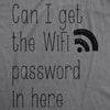 Can I Get The Wifi Password In Here Maternity Tshirt