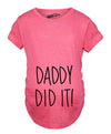 Daddy Did It Maternity Tshirt
