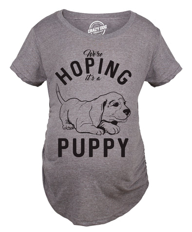 Hoping It's A Puppy Maternity Tshirt