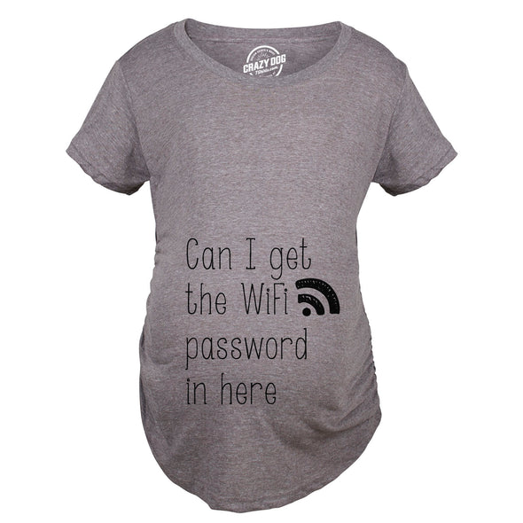 Can I Get The Wifi Password In Here Maternity Tshirt