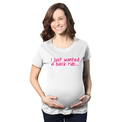 I Just Wanted a Back Rub Maternity Tshirt