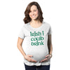 Irish I Could Drink Maternity Tshirt