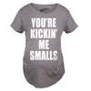 Kickin’ Me Smalls Maternity Tshirt