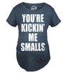 Kickin’ Me Smalls Maternity Tshirt