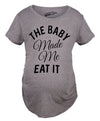 The Baby Made Me Eat It Maternity Tshirt