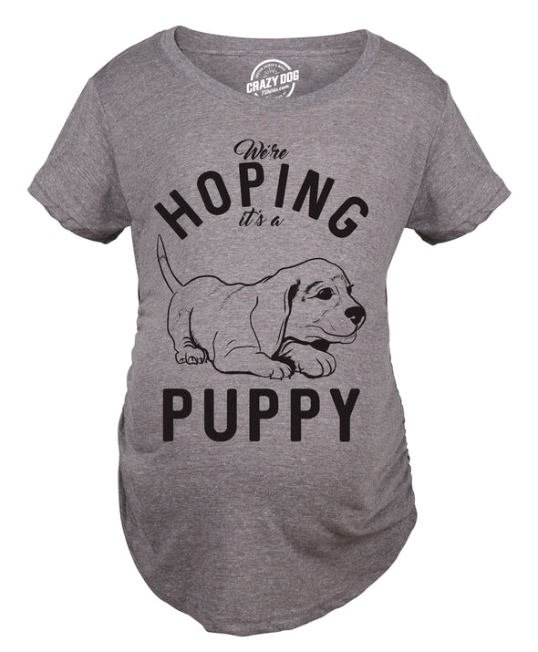 Hoping It's A Puppy Maternity Tshirt