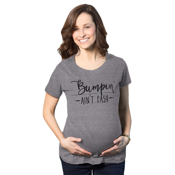 Bumpin Ain't Easy Maternity Tshirt
