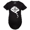 If These Are My Parents I'll Stay In Here Maternity Tshirt